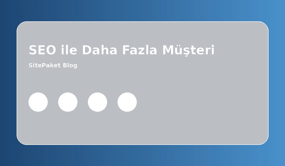Teknik SEO ile Daha Fazla Müşteriye Ulaşın